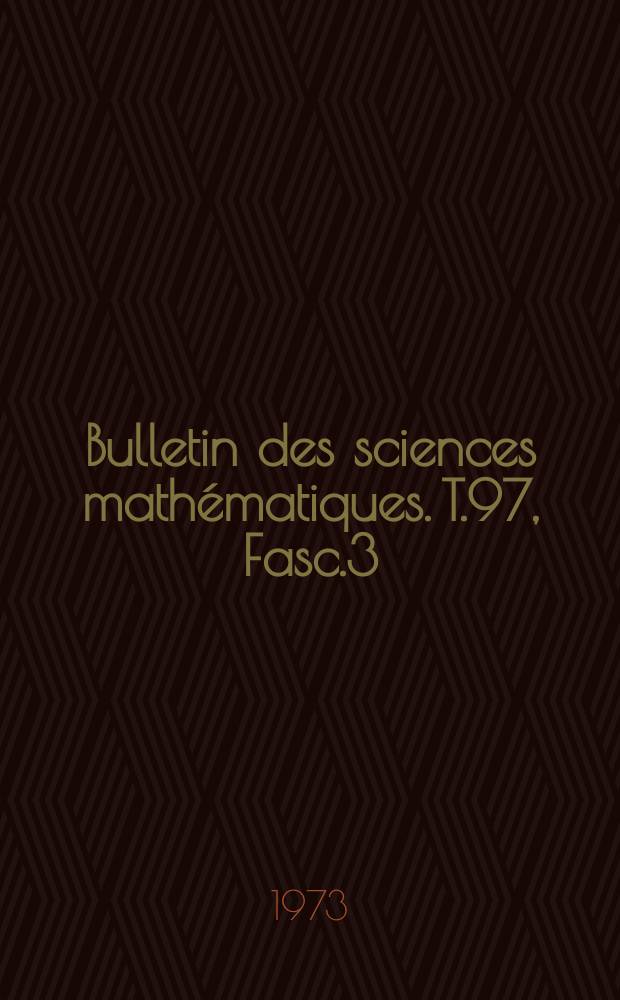 Bulletin des sciences mathématiques. T.97, Fasc.3