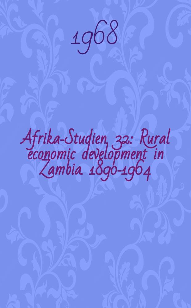 Afrika-Studien. 32 : Rural economic development in Zambia. 1890-1964