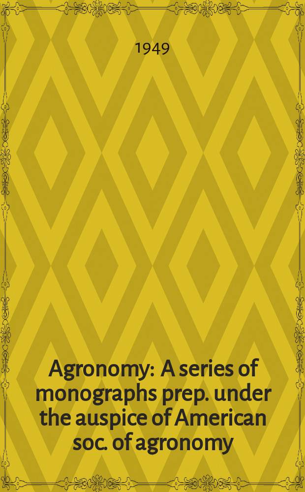 Agronomy : A series of monographs prep. under the auspice of American soc. of agronomy
