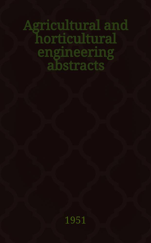 Agricultural and horticultural engineering abstracts