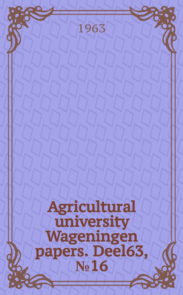 Agricultural university Wageningen papers. [Deel]63, [№]16 : On some quantitative relationships between anatomy and light induced formative differences in Gladiolus stems