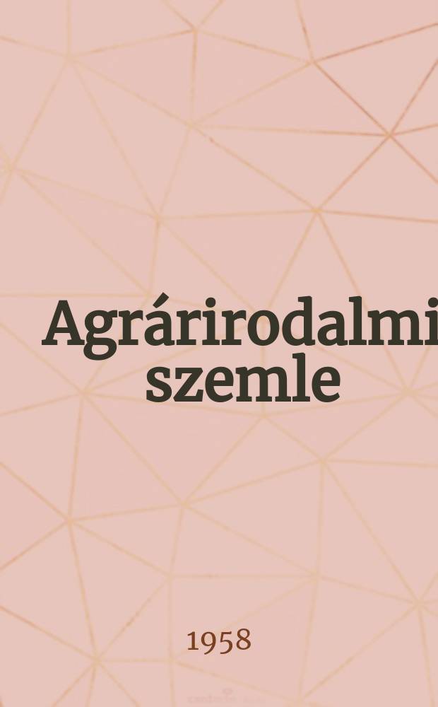 Agrárirodalmi szemle : Az Országos mezőgazdasági könyvtár és dokumentációs központ : Havi referáló lapja