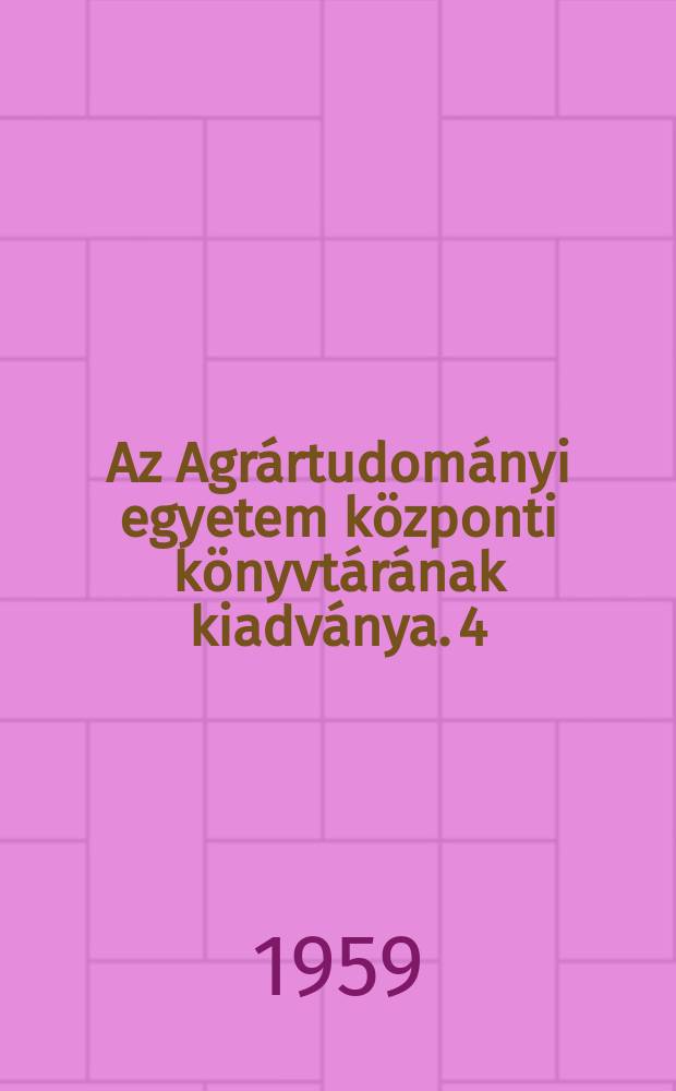 Az Agrártudományi egyetem központi könyvtárának kiadványa. 4 : A Mezőgazdasági statisztika legújabb forrásai