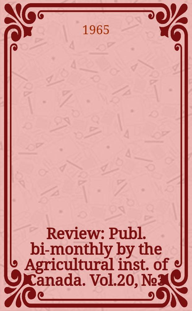 Review : Publ. bi-monthly by the Agricultural inst. of Canada. Vol.20, №3 : (Chemicals in agriculture - What and why?)
