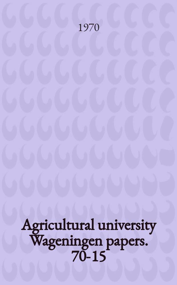 Agricultural university Wageningen papers. 70-15 : The effect of air temperature and thermoperiod on the quantity and quality of Matricaria chamomilla L. oil