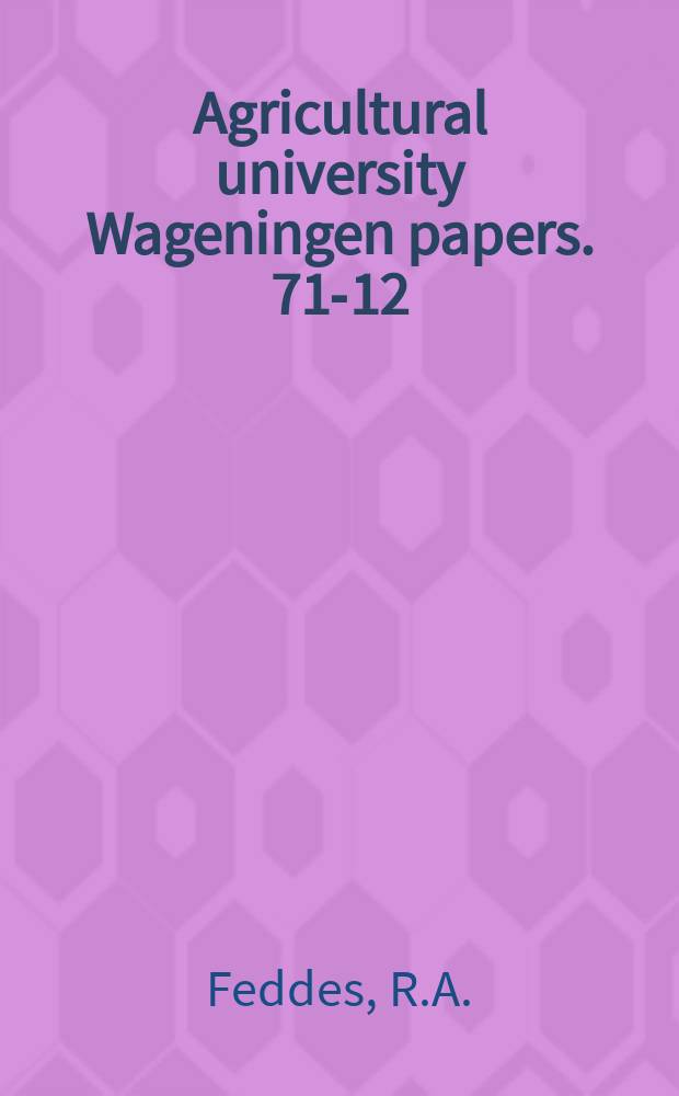 Agricultural university Wageningen papers. 71-12 : Water, heat and crop growth