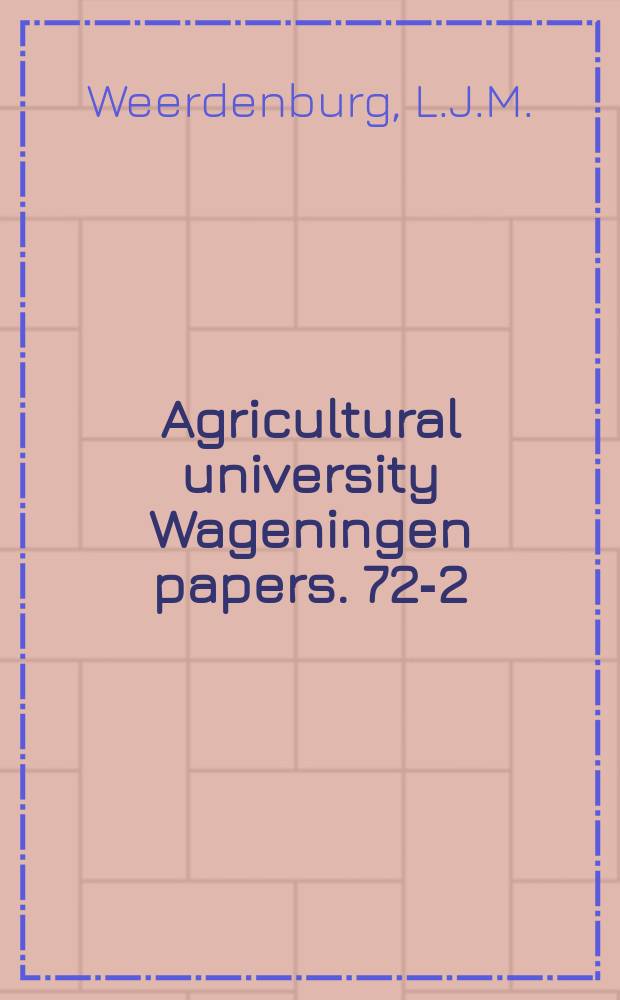 Agricultural university Wageningen papers. 72-2 : Het beoefenen van landbouw ...
