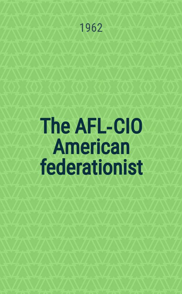 The AFL-CIO American federationist : Offic. monthly magazine of the Amer. federation of labor and Congress of industrial organizations. Vol.69, №6 : (Music and the arts-a cultural boom in crisis)
