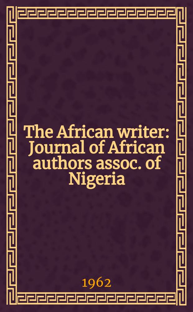 The African writer : Journal of African authors assoc. of Nigeria