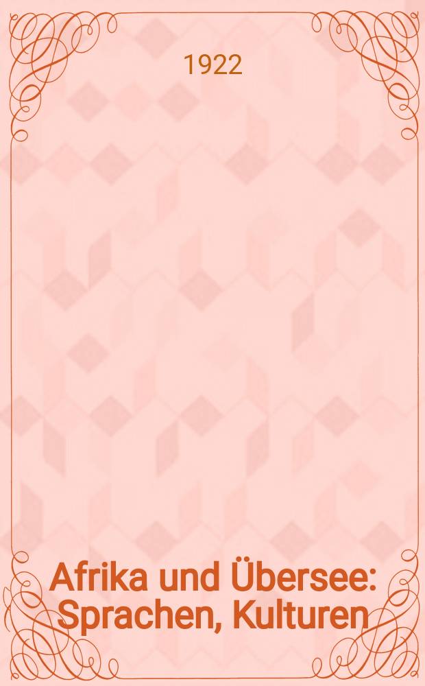 Afrika und Übersee : Sprachen, Kulturen : Folge der Zeitschrift für Eingeborenen-Sprachen