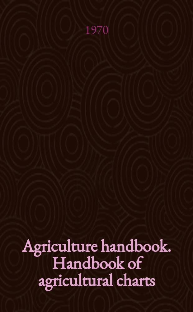 Agriculture handbook. Handbook of agricultural charts