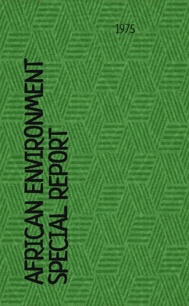 African environment special report : Publ. in assoc. with the quarterly bull : African environment : Publ. by the Intern. Afr. inst. in assoc. with the Environment training programme UNEP-IDEP-SIDA