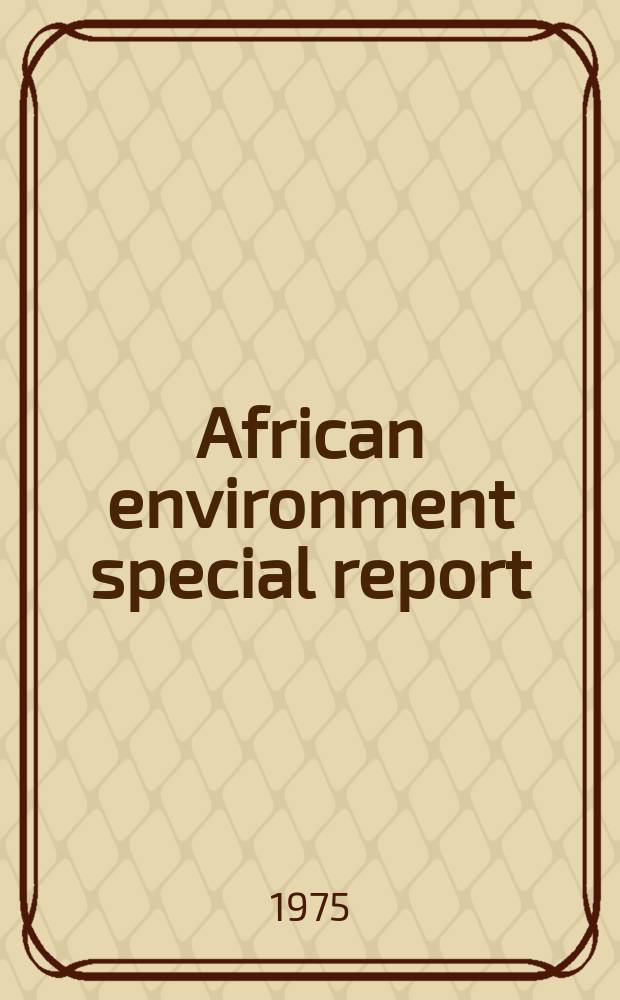 African environment special report : [Publ. in assoc. with the quarterly bull] African environment Publ. by the Intern. Afr. inst. in assoc. with the Environment training programme UNEP-IDEP-SIDA. 1 : (Problems and perspectives)