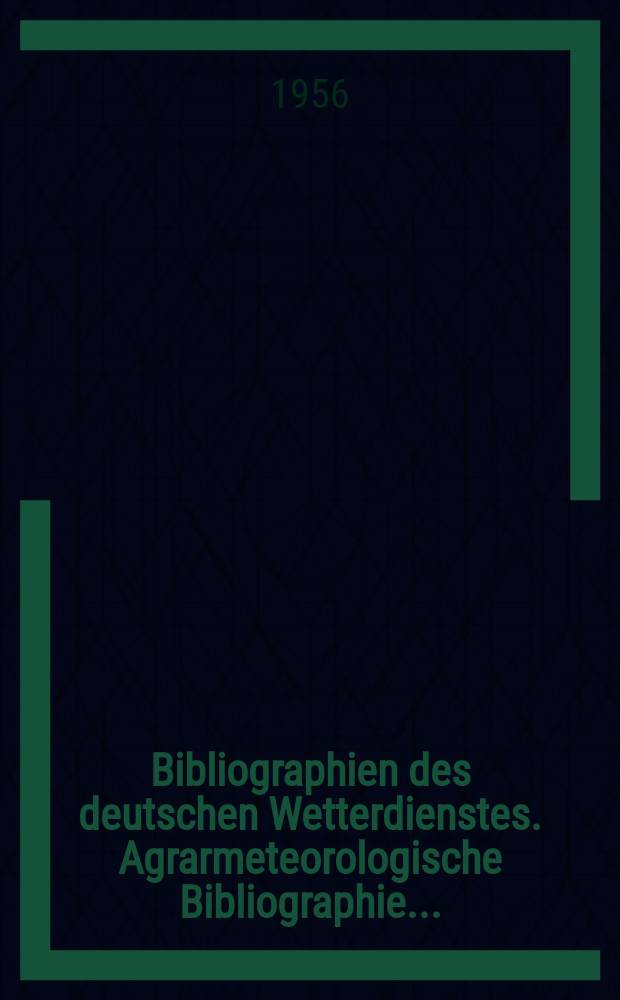 Bibliographien des deutschen Wetterdienstes. Agrarmeteorologische Bibliographie ...