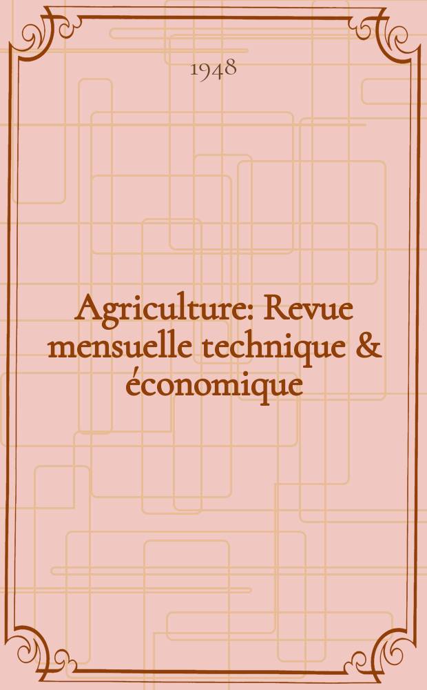Agriculture : Revue mensuelle technique & économique : Fondée an 1937 par des ingénieurs agricoles