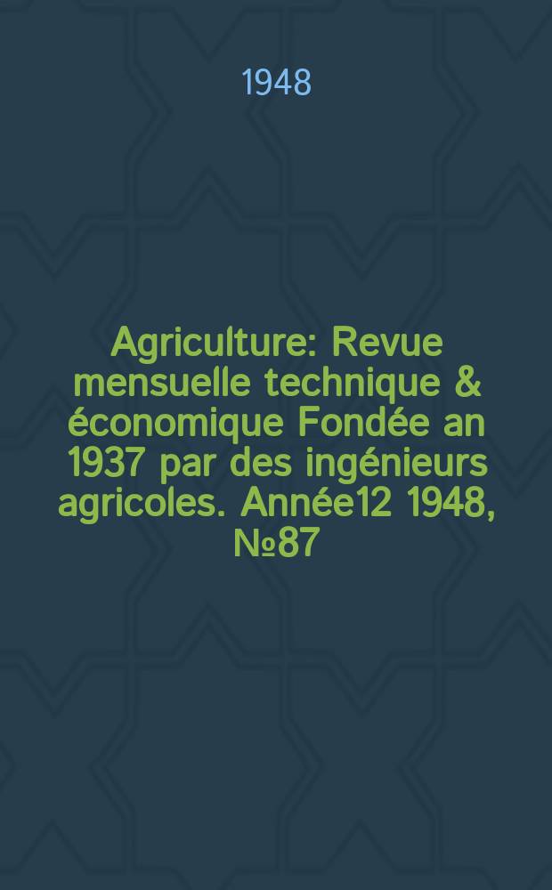 Agriculture : Revue mensuelle technique & économique Fondée an 1937 par des ingénieurs agricoles. Année12 1948, №87 : (La production fruitière)