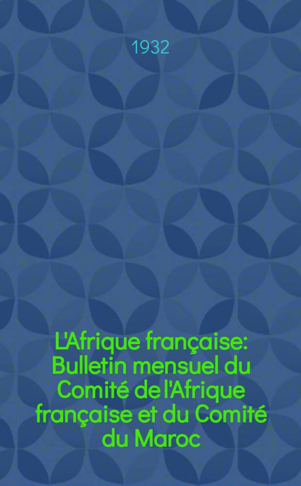 L'Afrique française : Bulletin mensuel du Comité de l'Afrique française et du Comité du Maroc