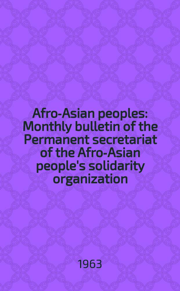 Afro-Asian peoples : Monthly bulletin of the Permanent secretariat of the Afro-Asian people's solidarity organization