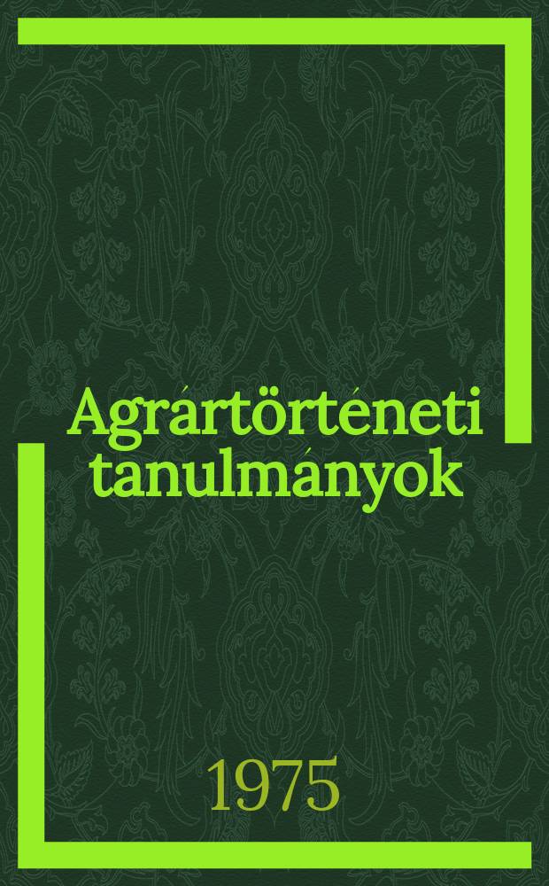 Agrártörténeti tanulmányok : Szerk. az Agrártörténeti szemle szerkesztő bizottsága