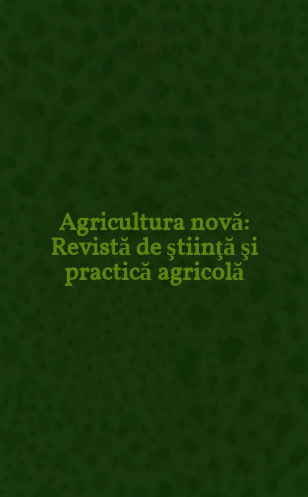 Agricultura novă : Revistă de ştiinţă şi practică agricolă