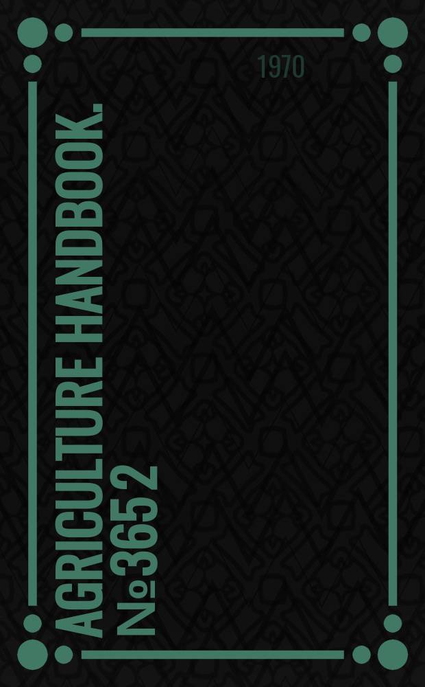 Agriculture handbook. №365[2] : Major statistical series of the U.S. department of agriculture