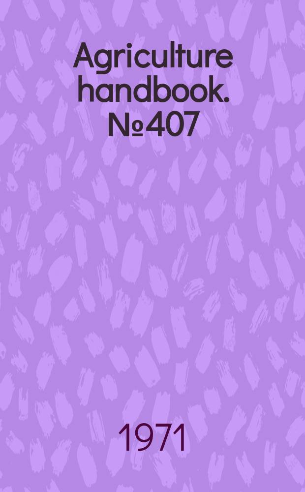 Agriculture handbook. №407 : Compilation of statutes relating to the Consumer and marketing service and closely related activitis as of June 30, 1971. Rev.