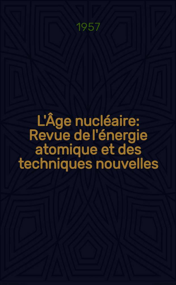 L'&Acirc;ge nucl&eacute;aire : Revue de l'&eacute;nergie atomique et des techniques nouvelles