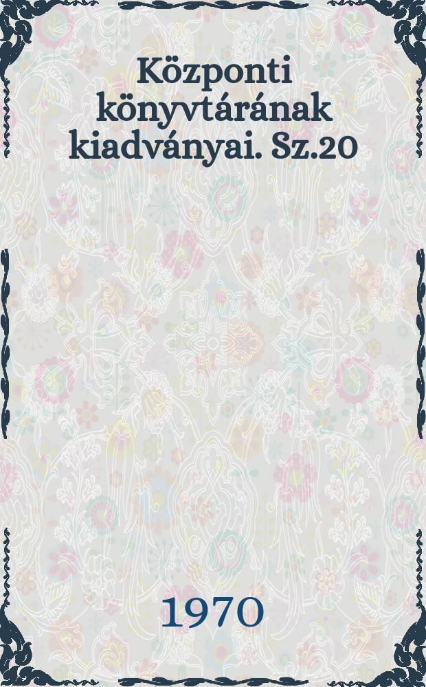 K&ouml;zponti k&ouml;nyvt&aacute;r&aacute;nak kiadv&aacute;nyai. Sz.20 : A mezőgazdas&aacute;gi &uuml;zemtan magyar szakirodalma