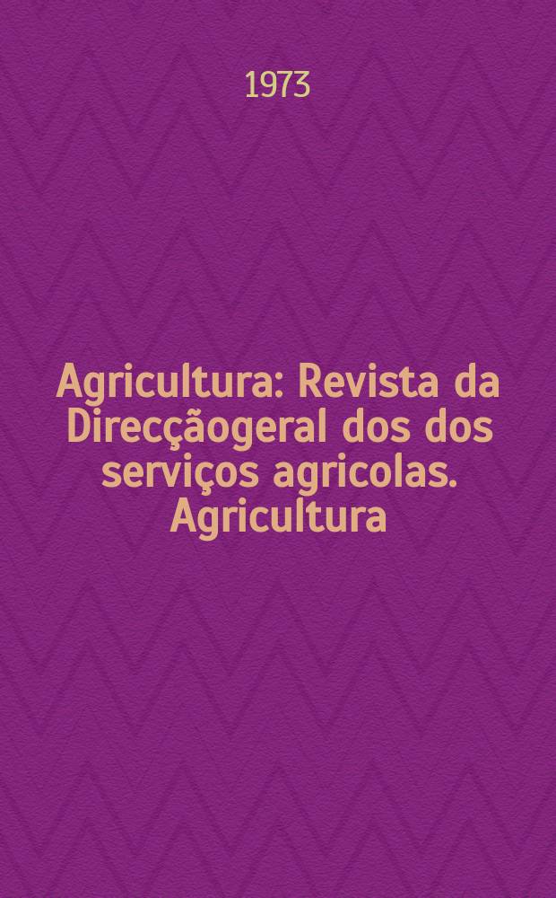 Agricultura : Revista da Direcçãogeral dos dos serviços agricolas. Agricultura