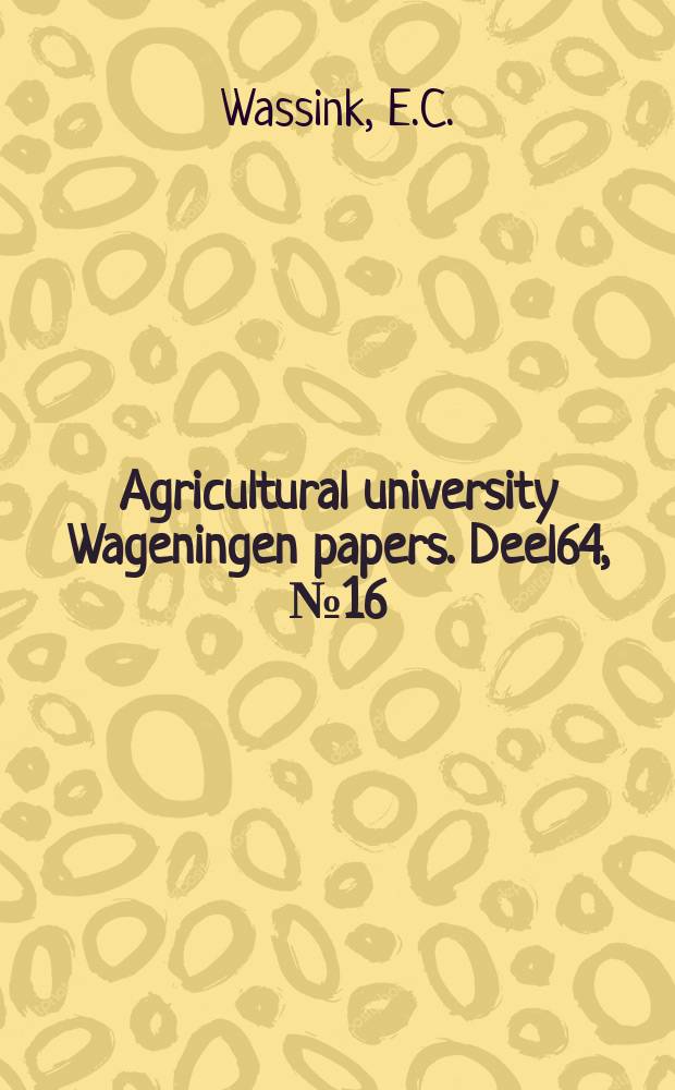 Agricultural university Wageningen papers. [Deel]64, [№]16 : Rendement van de omzetting der licht - energie in laboratoriumproeven en bij de groei van gewassen