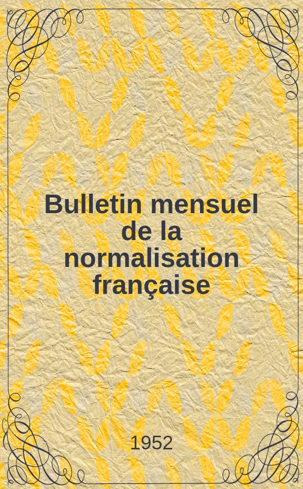 Bulletin mensuel de la normalisation française : Éd. par l'Association française de normalisation (Afnor)