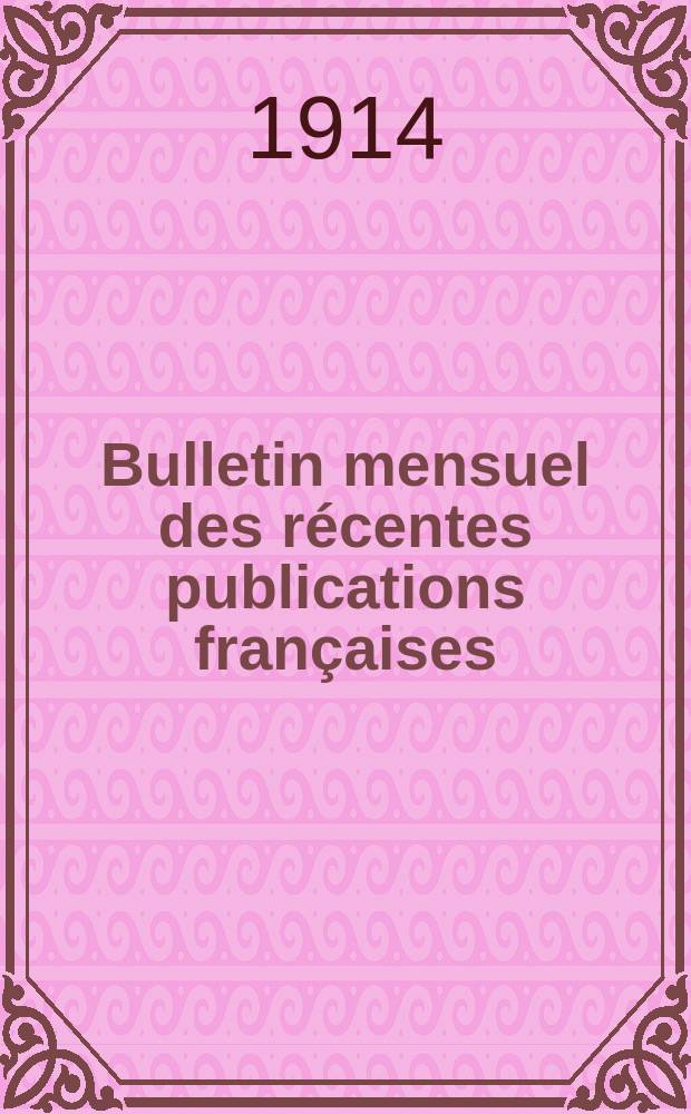 Bulletin mensuel des récentes publications françaises : Avec un appendice contenant l'indication des cartes géographiques et des livres anciens nouvellement entrés au Dép. des imprimés. 1914, Mars