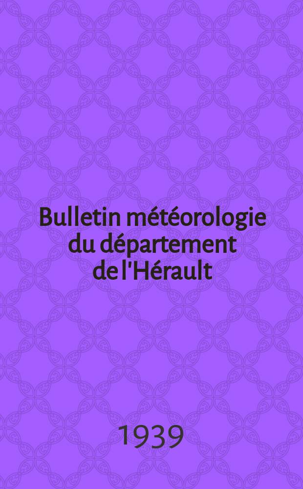 Bulletin météorologie du département de l'Hérault : Publié sous les auspices di conseil général. Année63/66 : 1935/1938