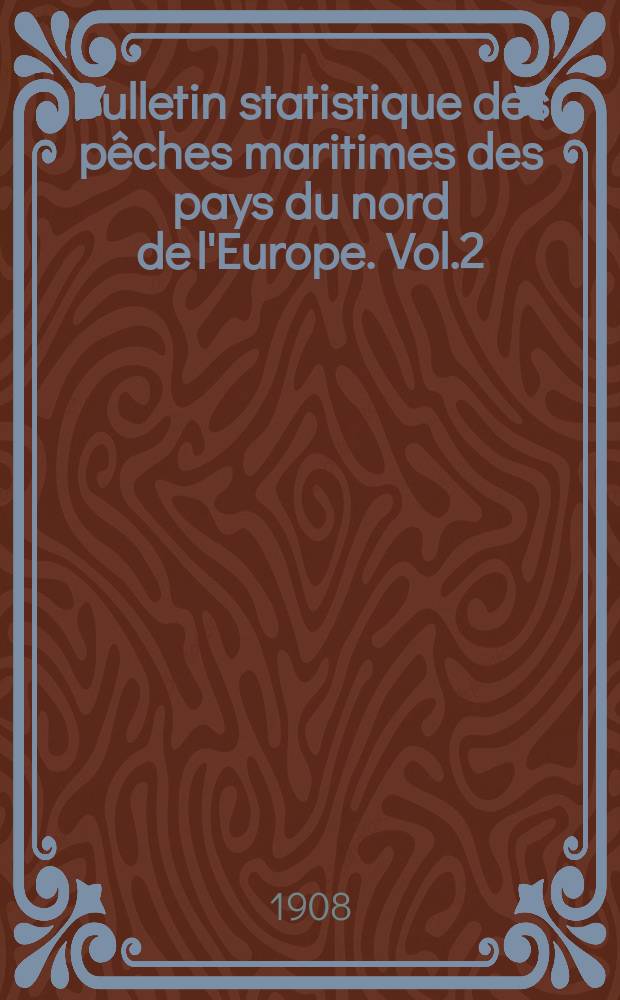 Bulletin statistique des p&ecirc;ches maritimes des pays du nord de l'Europe. Vol.2 : 1905