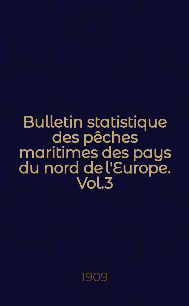 Bulletin statistique des pêches maritimes des pays du nord de l'Europe. Vol.3 : 1906