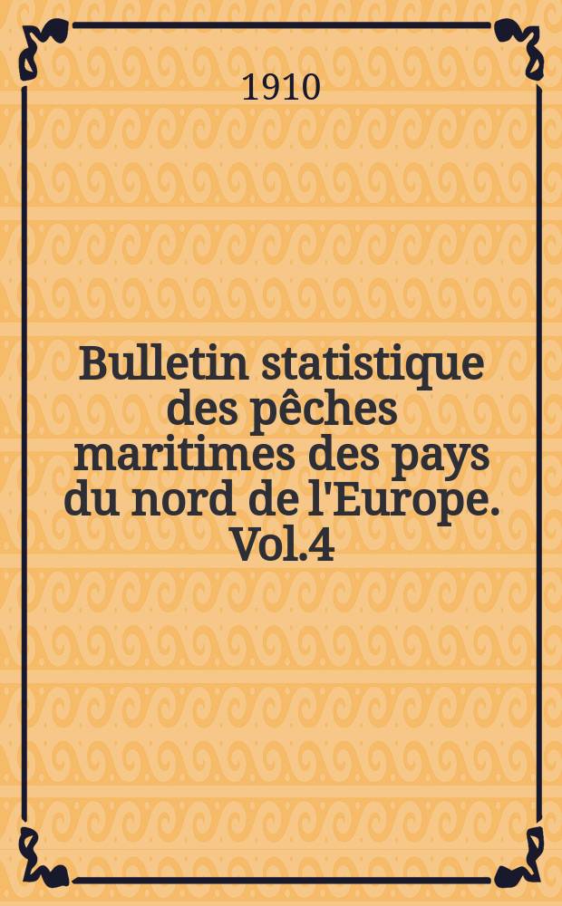Bulletin statistique des p&ecirc;ches maritimes des pays du nord de l'Europe. Vol.4 : 1907