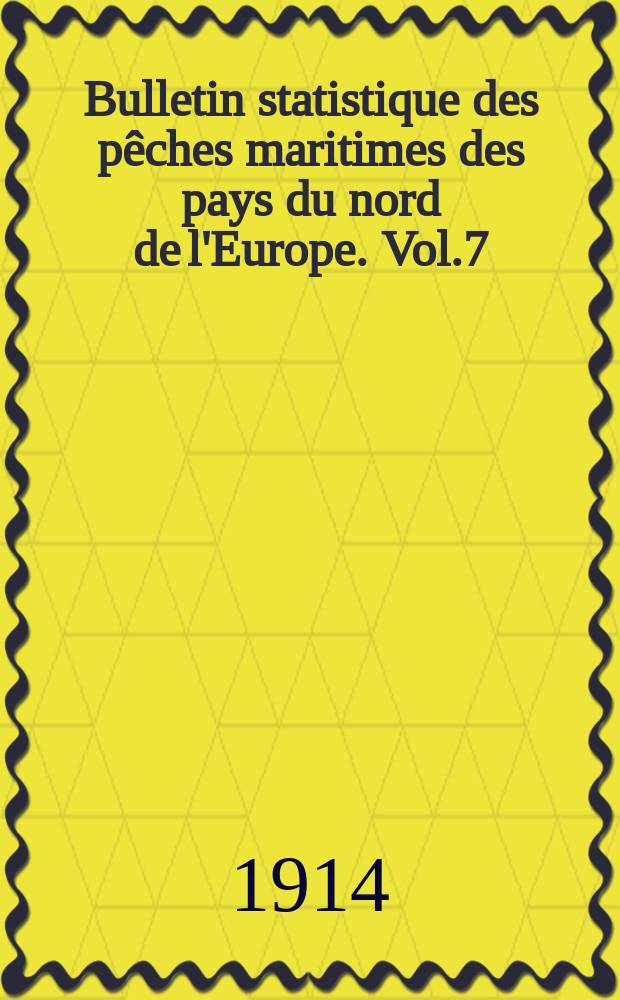 Bulletin statistique des pêches maritimes des pays du nord de l'Europe. Vol.7 : 1910