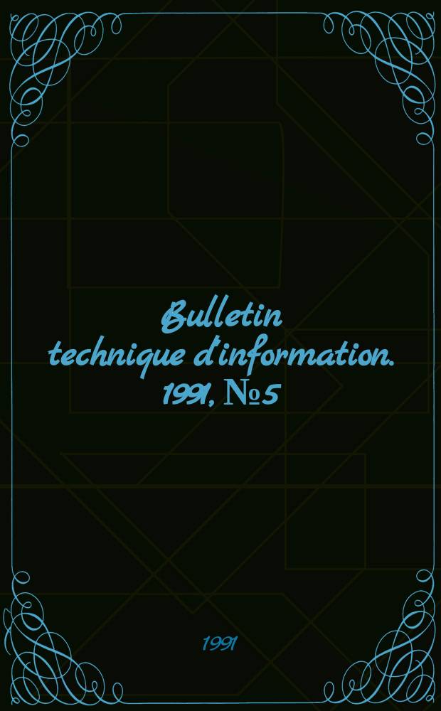 Bulletin technique d'information. 1991, №5