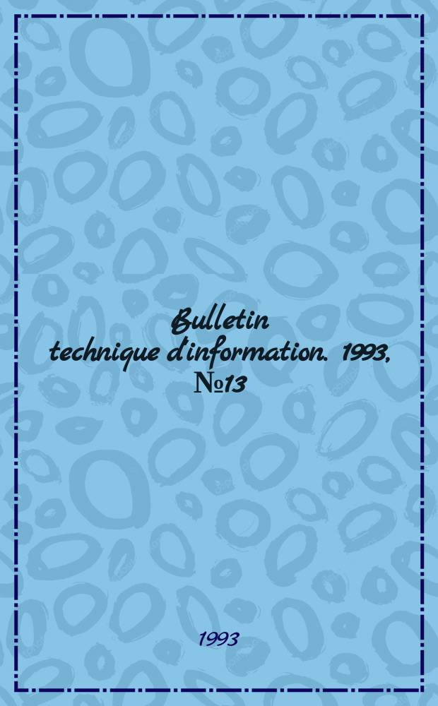 Bulletin technique d'information. 1993, №13