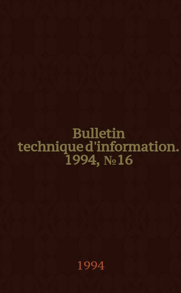 Bulletin technique d'information. 1994, №16