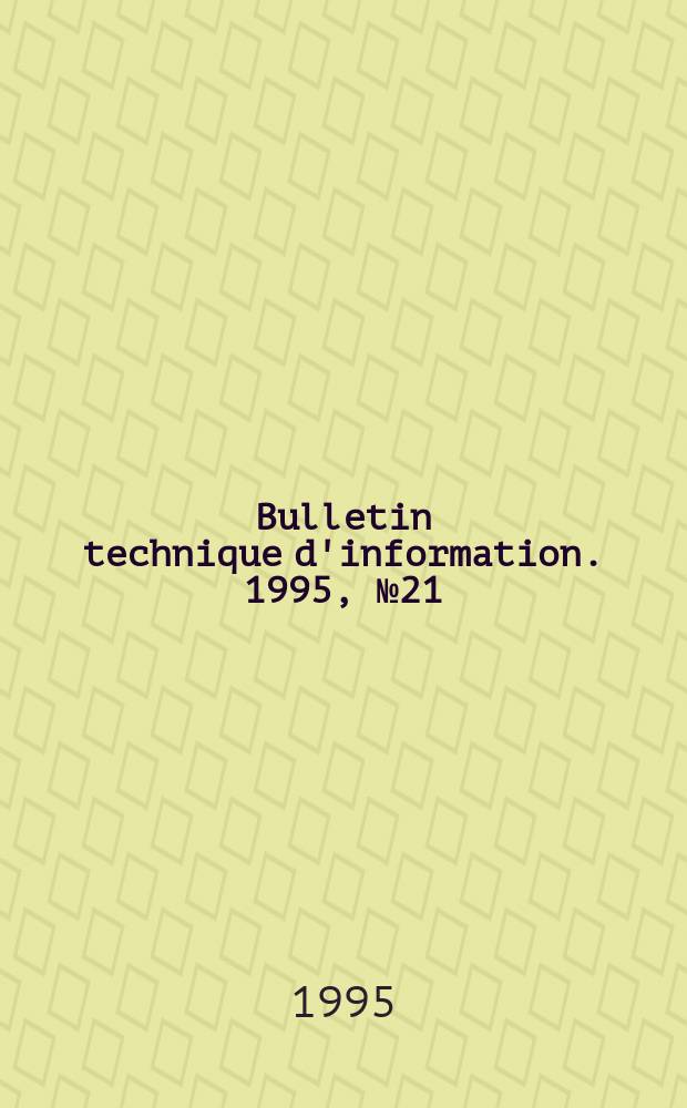 Bulletin technique d'information. 1995, №21