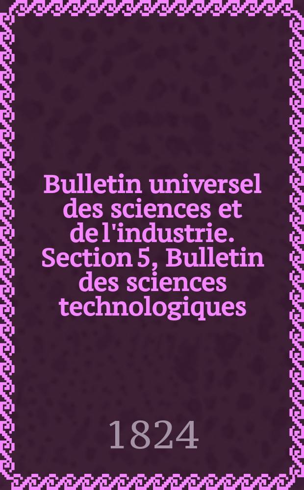 Bulletin universel des sciences et de l'industrie. Section 5, Bulletin des sciences technologiques