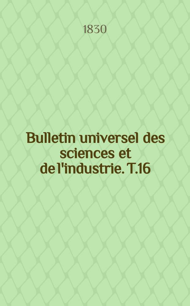 Bulletin universel des sciences et de l'industrie. T.16 : (Renseignements statistiques sur les départements de la France)