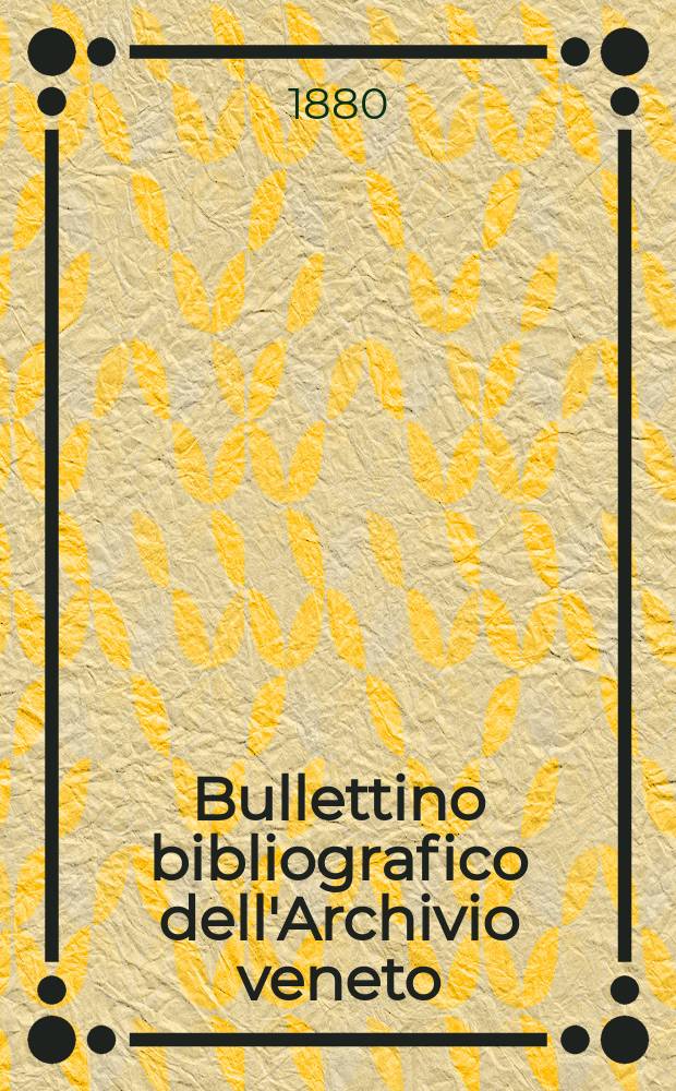 Bullettino bibliografico dell'Archivio veneto