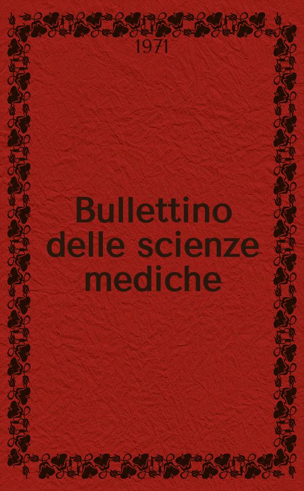 Bullettino delle scienze mediche : Pubblicato per cura della Società medico-chirurgica di Bologna. Anno143 1971, Fasc.2