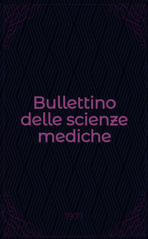 Bullettino delle scienze mediche : Pubblicato per cura della Societ&agrave; medico-chirurgica di Bologna. Anno143 1971, Fasc.3