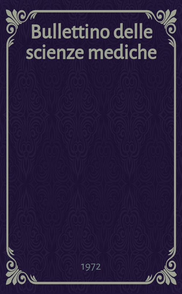 Bullettino delle scienze mediche : Pubblicato per cura della Società medico-chirurgica di Bologna. Anno144 1972, Fasc.2