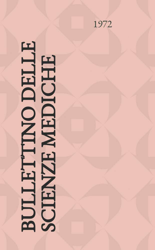 Bullettino delle scienze mediche : Pubblicato per cura della Società medico-chirurgica di Bologna. Anno144 1972, Fasc.3/4