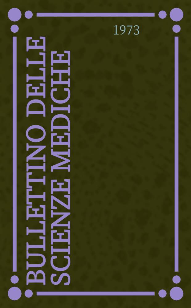 Bullettino delle scienze mediche : Pubblicato per cura della Societ&agrave; medico-chirurgica di Bologna. Anno145 1973, Fasc.3/4