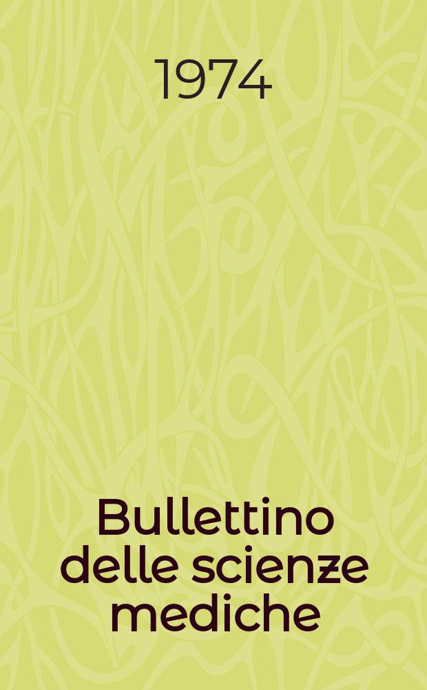 Bullettino delle scienze mediche : Pubblicato per cura della Società medico-chirurgica di Bologna. Anno146 1974, Fasc.3/4